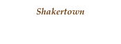 Shakertown