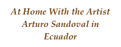 At Home With the Artist
Arturo Sandoval in Ecuador